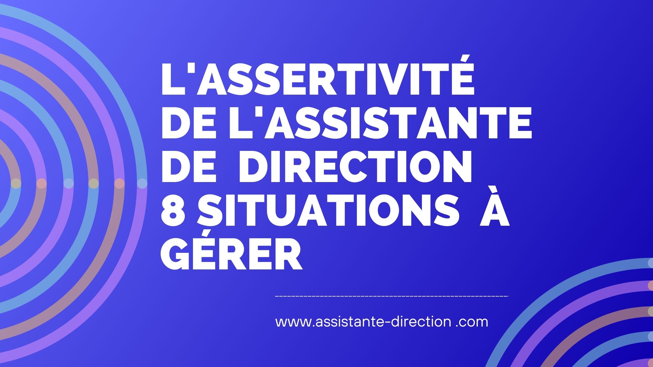 L'assertivité de l'assistante de direction face à 8 situations stressantes