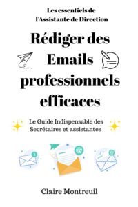 Rédiger des emails professionnels efficaces Le guide indispensable des assistantes et secrétaires